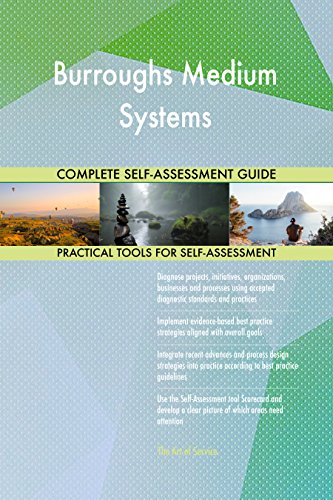 Burroughs Medium Systems All-Inclusive Self-Assessment - More than 700 Success Criteria, Instant Visual Insights, Comprehensive Spreadsheet Dashboard, Auto-Prioritized for Quick Results