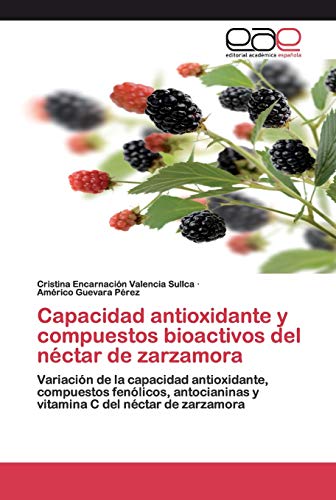 Capacidad antioxidante y compuestos bioactivos del néctar de zarzamora: Variación de la capacidad antioxidante, compuestos fenólicos, antocianinas y vitamina C del néctar de zarzamora