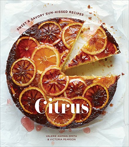 Citrus: Sweet and Savory Sun-Kissed Recipes [A Cookbook] (English Edition)