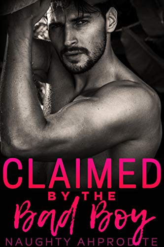 Claimed By The Bad Boy: Steamy Alpha Male Romance Collection (English Edition)