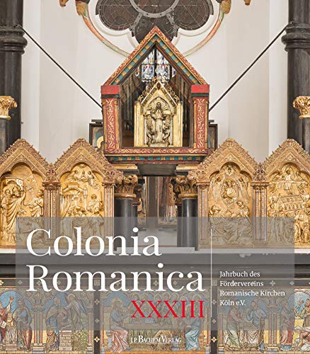 Colonia Romanica 33: Jahrbuch des Fördervereins Romanische Kirchen Köln e. V. Band XXXIII