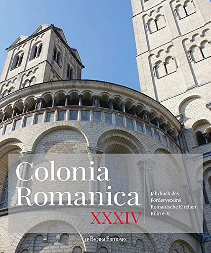 Colonia Romanica 34: Jahrbuch des Fördervereins Romanische Kirchen Köln e. V. Band XXXIV