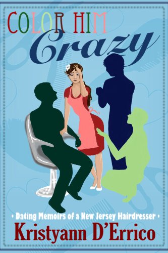 Color Him Crazy: The Dating Memoirs of A New Jersey Hairdresser (English Edition)