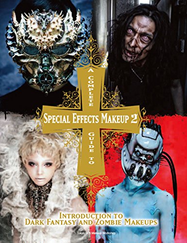 Complete Guide to Special Effects Makeup 2: Introduction to Dark Fantasy and Zombie Makeups (Tokyo Sfx Makeup Workshop)