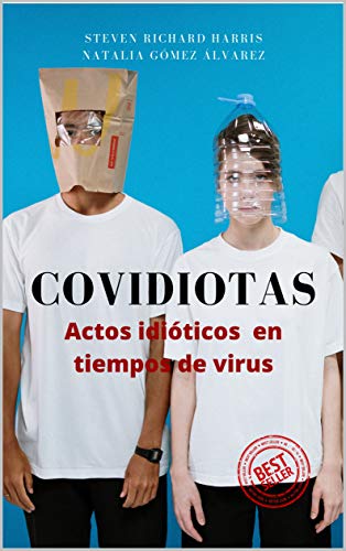 COVIDIOTAS: Actos idióticos en tiempos de virus