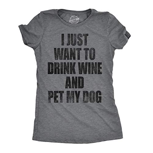 Crazy Dog Tshirts - Womens I Just Want To Drink Wine and Pet My Dog Funny Humor Puppy Lover T Shirt (Dark Heather Grey) - S - Camiseta para Mujer