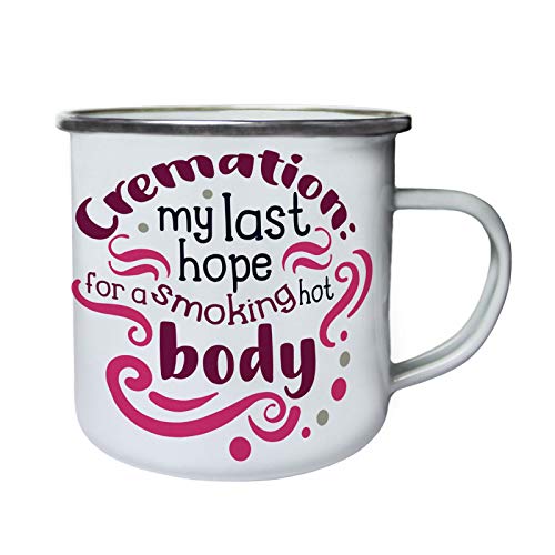 Cremation my last hope for a smoking hot body Retro, lata, taza del esmalte 10oz/280ml gg946e