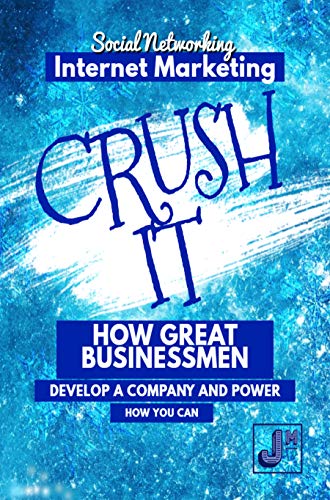Crush it!: How Great Businessmen Develop A Company and Power and How You Can (English Edition)