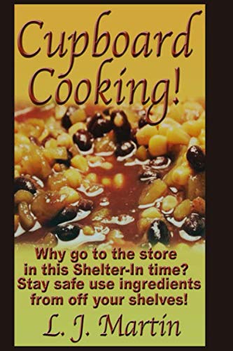 Cupboard Cooking: Why Go To The Store In This Shelter-In Time?