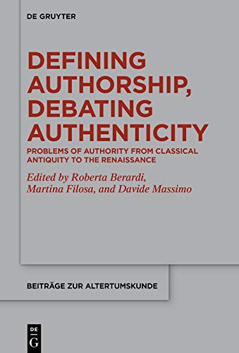 Defining Authorship, Debating Authenticity: Problems of Authority from Classical Antiquity to the Renaissance (Beiträge zur Altertumskunde Book 385) (English Edition)