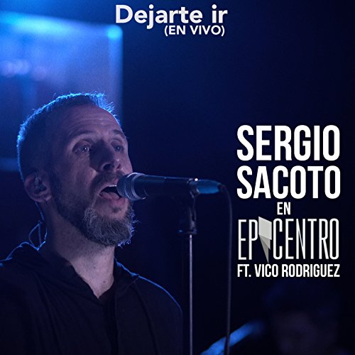 Dejarte Ir: Sergio Sacoto en Epicentro (En Vivo) [feat. Vico Rodriguez]