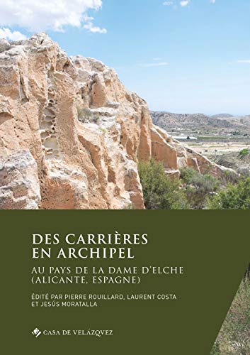 Des carrières en archipel: Au pays de la Dame d'Elche (Alicante, Espagne): 178 (Collection de la Casa de Velázquez)
