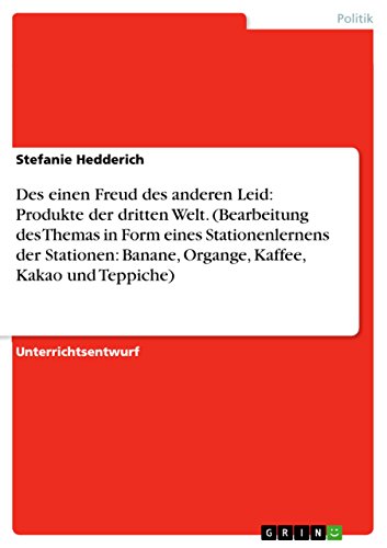 Des einen Freud des anderen Leid:  Produkte der dritten Welt. (Bearbeitung des Themas in Form eines Stationenlernens der Stationen: Banane, Organge, Kaffee, Kakao und Teppiche) (German Edition)