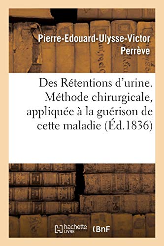 Des Rétentions d'urine. Critique raisonnée des divers traitements qu'on a employés (Sciences)