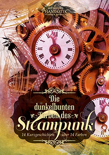 Die dunkelbunten Farben des Steampunk: 14 Geschichten in 14 Farben (German Edition)
