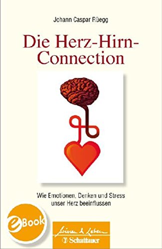 Die Herz-Hirn-Connection: Wie Emotionen, Denken und Stress unser Herz beeinflussen (Wissen & Leben) (German Edition)