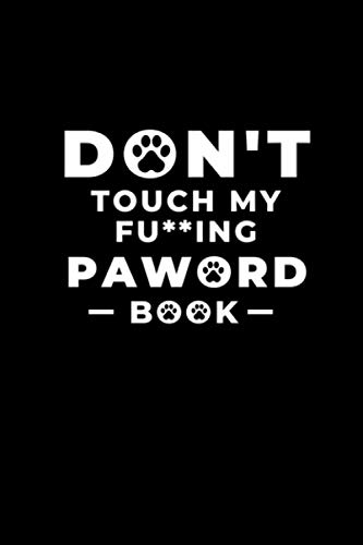 Don't Touch My Fu**ing Paword Book: Dog Password Log Book With Tabs - Alphabetical Pocket Size Notebook - Internet Username and Password Keeper Organizer - Great Gift Idea for Puppy's Lovers