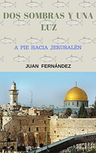 DOS  SOMBRAS  Y  UNA  LUZ: A  PIE  HACIA  JERUSALÉN