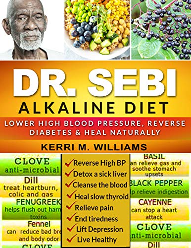 DR SEBI: A Time-Tested Approach to Lower High Blood Pressure, Reverse Diabetes and Heal Naturally Using Dr. Sebi Diet Methodology (Dr Sebi Books) (English Edition)