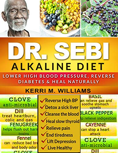 DR SEBI: A Time-Tested Approach to Lower High Blood Pressure, Reverse Diabetes and Heal Naturally Using Dr. Sebi Diet Methodology (Dr Sebi Books) (English Edition)