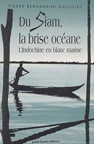 Du Siam, la brise océane: L'Indochine en blanc marine (French Edition)