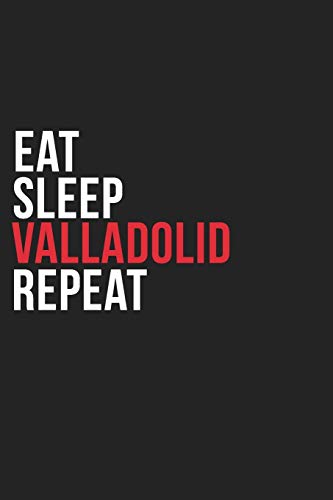 Eat Sleep Valladolid Repeat: 6''x9'' Valladolid Lined Dark Gray Black Writing Notebook Journal, 120 Pages, Best Novelty Birthday Santa Christmas Gift ... Parents, Boss, Coworkers Who loves Valladolid
