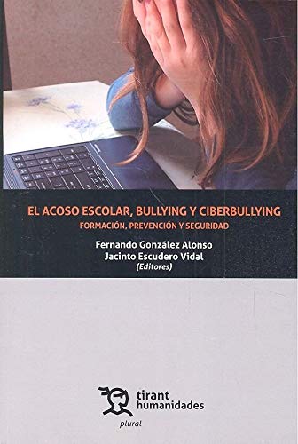 El Acoso Escolar, Bullying y Ciberbullying. Formación, Prevención y Seguridad (Plural)