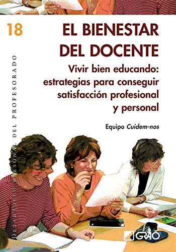 El bienestar del docente.: Vivir bien educando: estrategias para conseguir satisfacción profesional y personal: 018 (Desarrollo Personal)