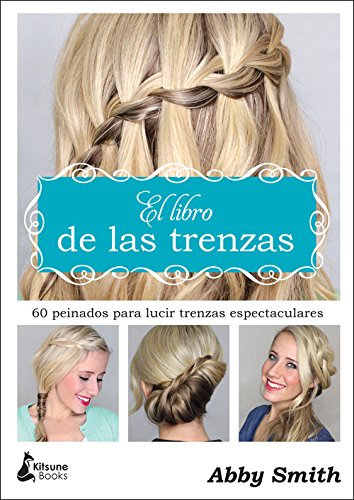 El libro de las trenzas: 60 peinados para lucir trenzas espectaculares (BELLEZA)