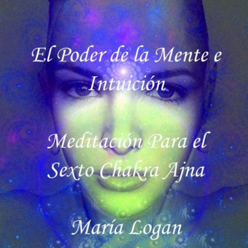 El Poder de la Mente e Intuición (Meditación para el Sexto Chakra Ajna)