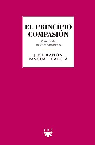 El Principio De La Compasión: Vivir desde una ética samaritana