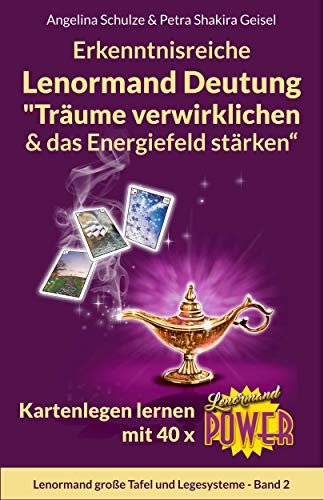 Erkenntnisreiche Lenormand Deutung „Träume verwirklichen & das Energiefeld stärken“: Kartenlegen lernen mit 40 x Lenormand Power (Lenormand große Tafel und Legesysteme Band 2) (German Edition)