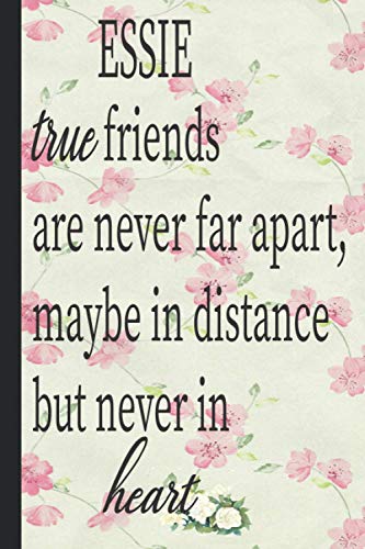 ESSIE true friends are never far apart maybe in distance but never in heart: Lined Notebook Journal 120 Pages - (6 x9 inches) funny gifts for friends ... gift long distance, funny gifts for birthday