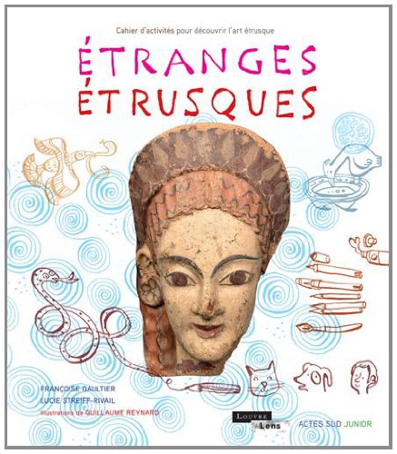 Etranges Etrusques : Cahier d'activités pour découvrir l'art étrusque: CAHIER D'ACTIVITES POUR DECOUVRIR L'ART ETRUSQUE (ACTES SUD JUNIOR)