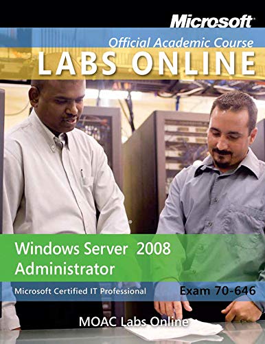 Exam 70-646: Windows Server 2008 Administrator with Lab Manual and MOAC Labs Online Set (Microsoft Official Academic Course Series)