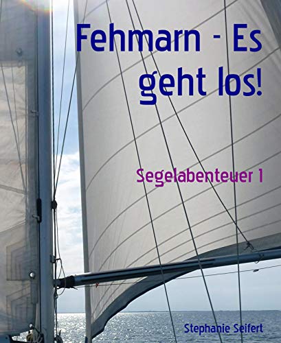 Fehmarn - Es geht los!: Segelabenteuer 1 (German Edition)