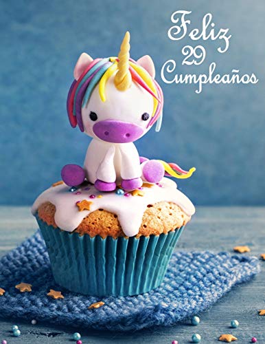 Feliz 29 Cumpleaños: Mejor Que una Tarjeta de Cumpleaños! Lindo Unicornio Diseñado Libro de Cumpleaños Que se Puede Utilizar como un Diario o Cuaderno.