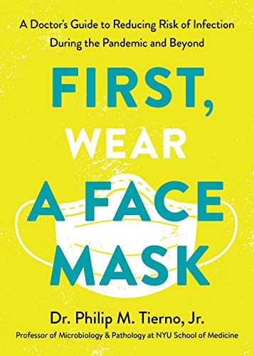 First, Wear a Face Mask: A Doctor's Guide to Reducing Risk of Infection During the Pandemic and Beyond