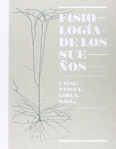 Fisiologia De Los Sueños, Cajal, Tanguy, Lorca, Dalí (Catálogos Paraninfo)