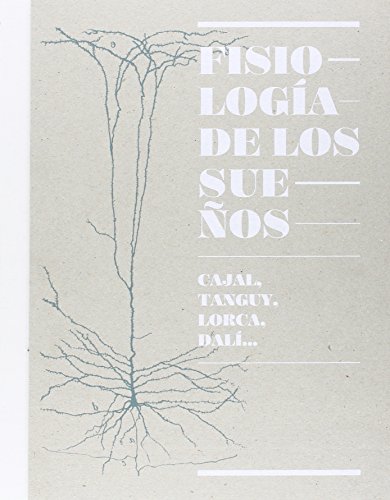 Fisiologia De Los Sueños, Cajal, Tanguy, Lorca, Dalí (Catálogos Paraninfo)