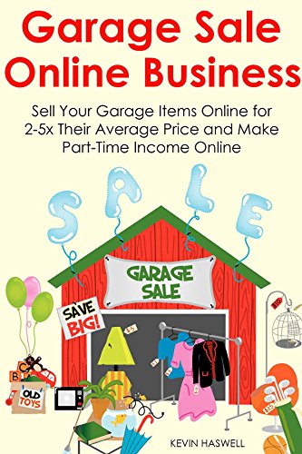 GARAGE SALE ONLINE BUSINESS: Sell Your Garage Items Online for 2-5x Their Average Price and Make Part-Time Income Online (English Edition)