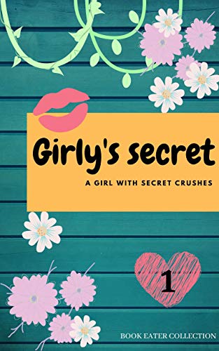 Girly's Secret: A girl with secret crushes (English Edition)