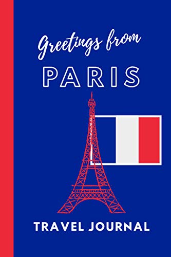 Greetings from Paris: Lined Travel Journal, The Eiffel Tower, Statue of Liberty, French Flag