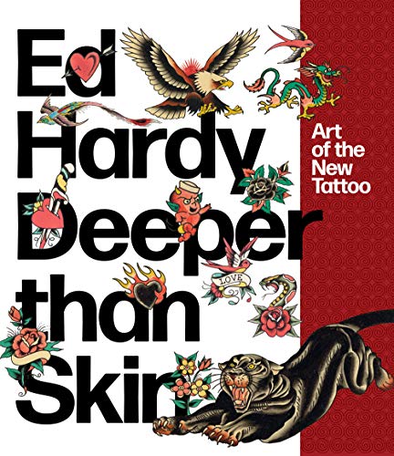 Hardy, E: Ed Hardy: Deeper Than Skin: Art of the New Tattoo