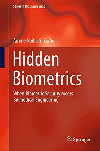 Hidden Biometrics: When Biometric Security Meets Biomedical Engineering (Series in BioEngineering)
