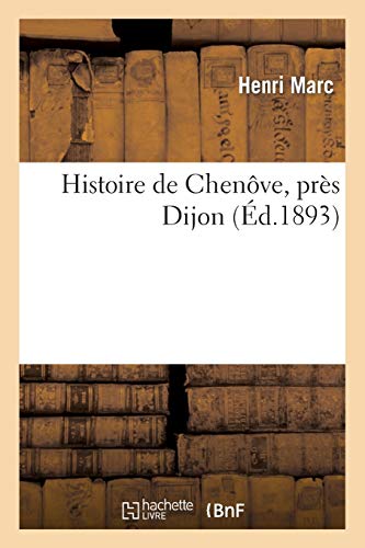 Histoire de Chenôve, près Dijon, par Henri Marc. (24 avril 1892.)