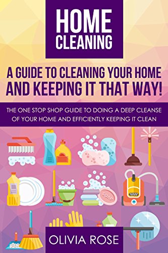 Home cleaning: A guide to cleaning your home and keeping it that way!: The one stop shop guide to doing a deep cleanse of your home and efficiently keeping it clean (English Edition)