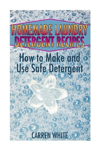 Homemade Laundry Detergent Recipes: How to Make and Use Safe Detergent: (Essential Oils, Aromatherapy) (Essential Oils Book)