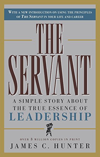 Hunter, J: The Servant: A Simple Story About the True Essence of Leadership