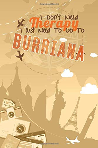I Don't Need Therapy I Just Need To Go To Burriana: Burriana Travel Notebook | Vacation Journal | Diary | Hand Lettering | LogBook Funny Gift Idea For ... Explorers | 6x9 inches 120 Blank Lined Pages